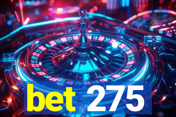 bet 275